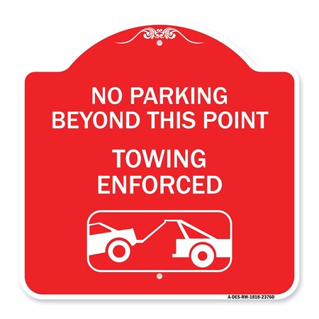 Signmission No Parking Beyond This Point Towing Enforced W/ Graphic, Red & White Alum, 18" x 18", RW-1818-23760 A-DES-RW-1818-23760
